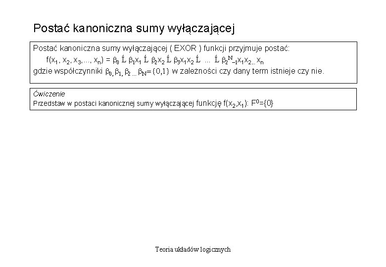 Postać kanoniczna sumy wyłączającej ( EXOR ) funkcji przyjmuje postać: f(x 1, x 2,