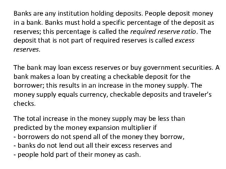 Banks are any institution holding deposits. People deposit money in a bank. Banks must