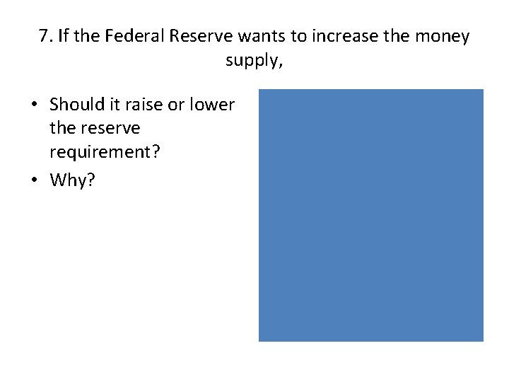 7. If the Federal Reserve wants to increase the money supply, • Should it