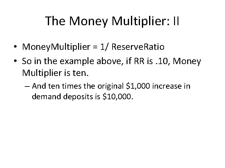 The Money Multiplier: II • Money. Multiplier = 1/ Reserve. Ratio • So in