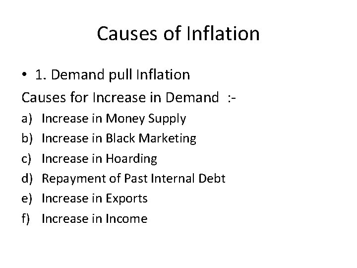 Causes of Inflation • 1. Demand pull Inflation Causes for Increase in Demand :