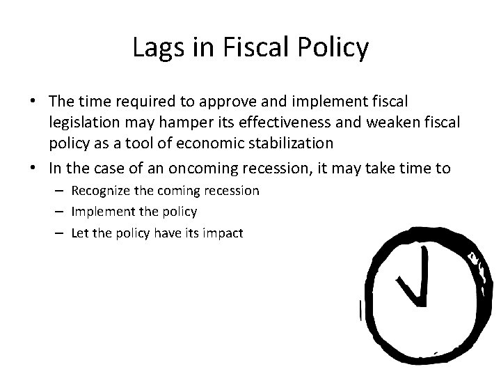 Lags in Fiscal Policy • The time required to approve and implement fiscal legislation