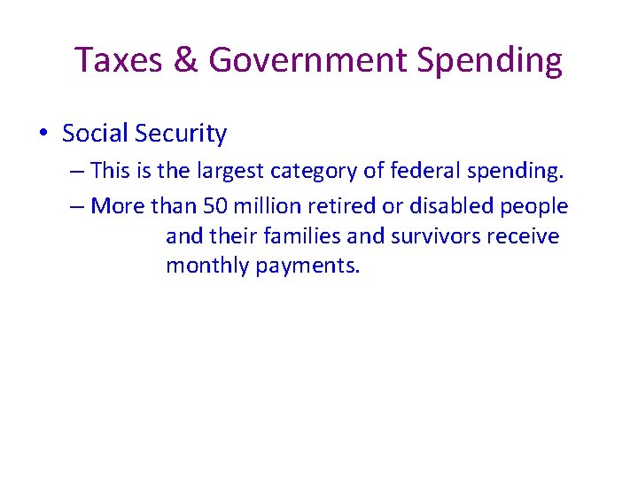 Taxes & Government Spending • Social Security – This is the largest category of