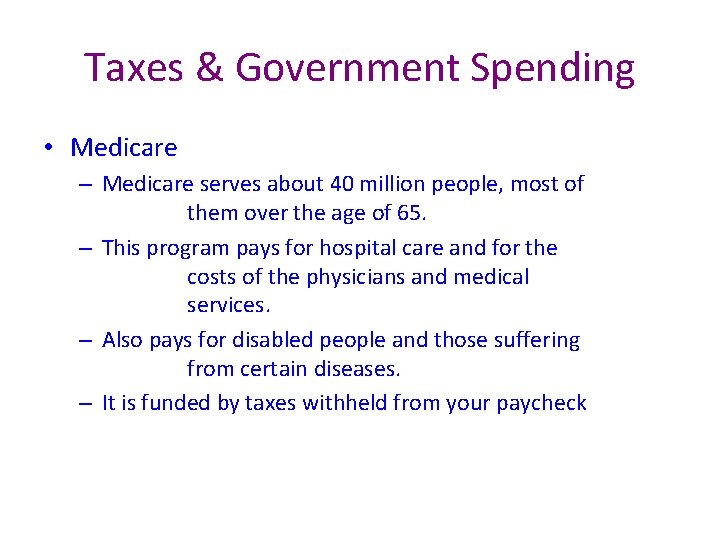 Taxes & Government Spending • Medicare – Medicare serves about 40 million people, most