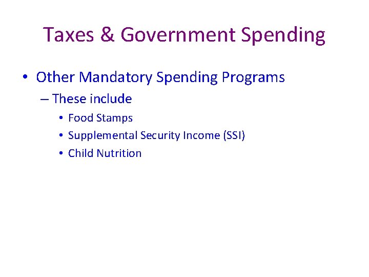 Taxes & Government Spending • Other Mandatory Spending Programs – These include • Food