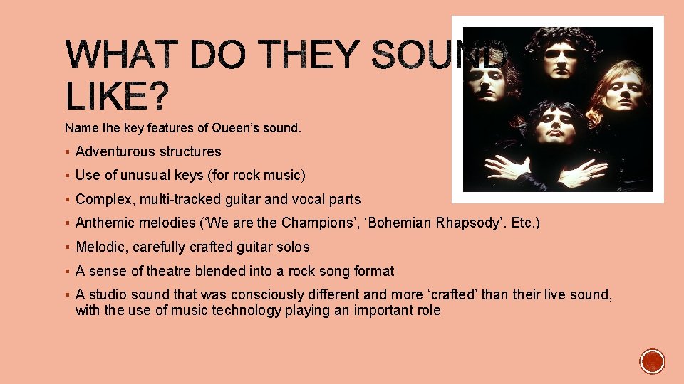 Name the key features of Queen’s sound. § Adventurous structures § Use of unusual