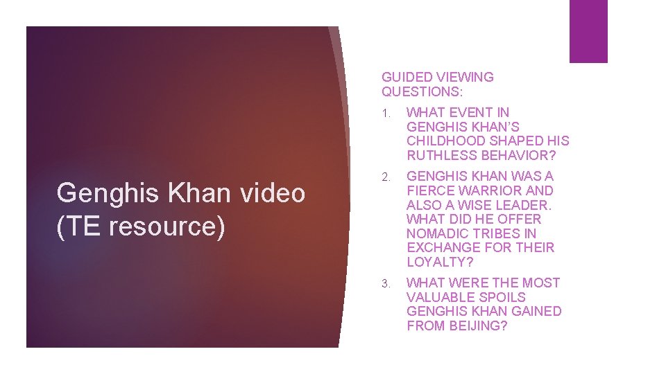 GUIDED VIEWING QUESTIONS: Genghis Khan video (TE resource) 1. WHAT EVENT IN GENGHIS KHAN’S