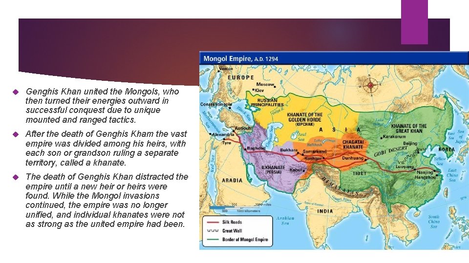  Genghis Khan united the Mongols, who then turned their energies outward in successful
