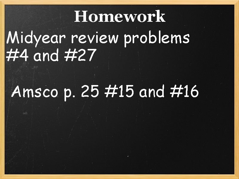 Homework Midyear review problems #4 and #27 Amsco p. 25 #15 and #16 