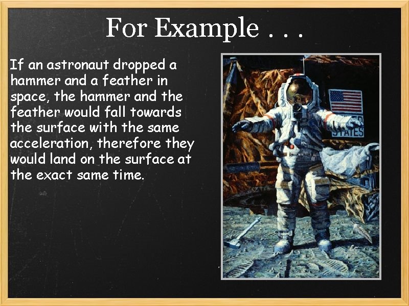 For Example. . . If an astronaut dropped a hammer and a feather in