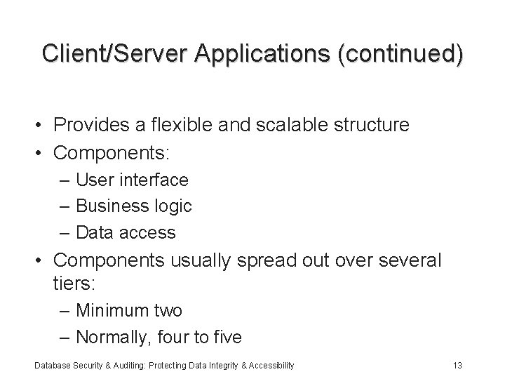 Client/Server Applications (continued) • Provides a flexible and scalable structure • Components: – User