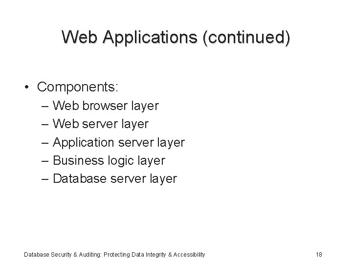 Web Applications (continued) • Components: – Web browser layer – Web server layer –