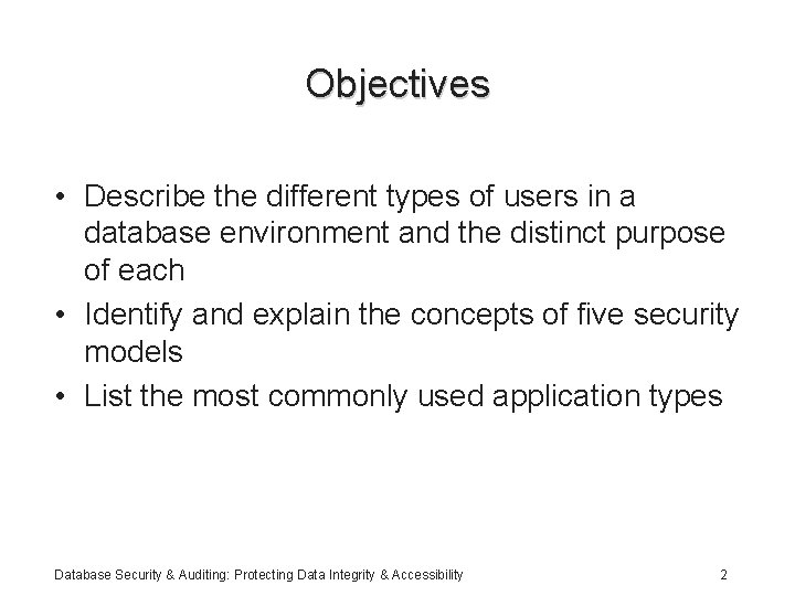 Objectives • Describe the different types of users in a database environment and the
