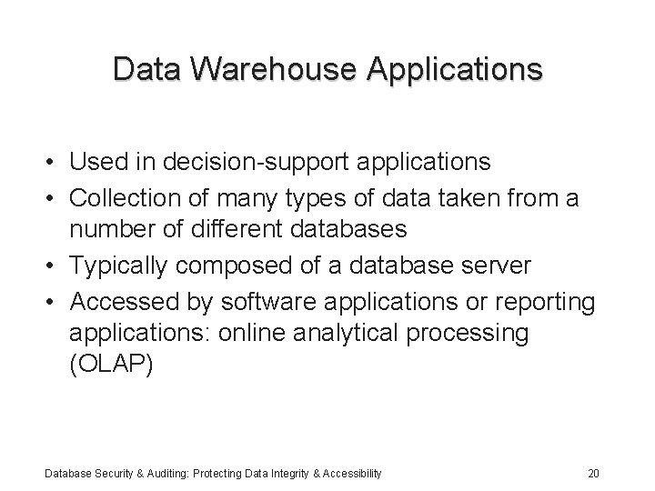 Data Warehouse Applications • Used in decision-support applications • Collection of many types of