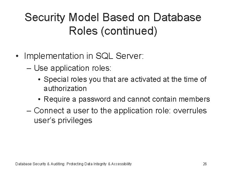 Security Model Based on Database Roles (continued) • Implementation in SQL Server: – Use