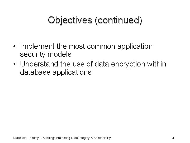 Objectives (continued) • Implement the most common application security models • Understand the use