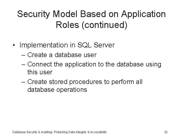 Security Model Based on Application Roles (continued) • Implementation in SQL Server – Create