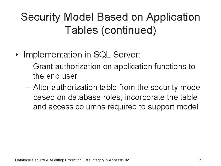 Security Model Based on Application Tables (continued) • Implementation in SQL Server: – Grant