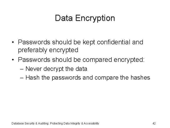 Data Encryption • Passwords should be kept confidential and preferably encrypted • Passwords should
