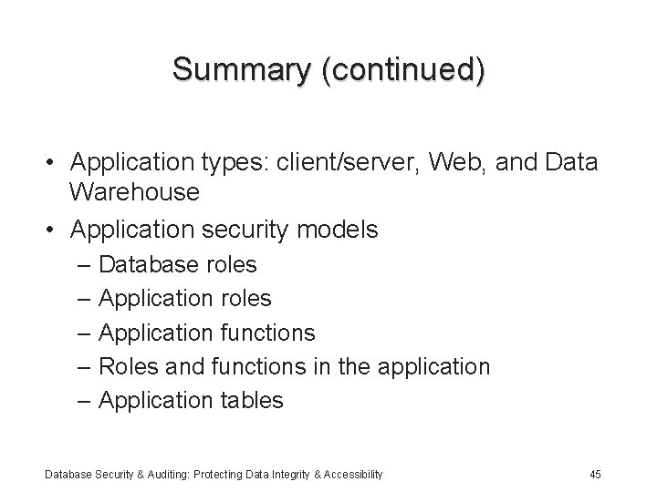 Summary (continued) • Application types: client/server, Web, and Data Warehouse • Application security models