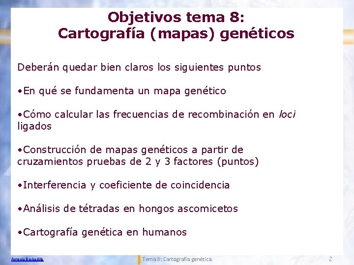 Objetivos tema 8: Cartografía (mapas) genéticos Deberán quedar bien claros los siguientes puntos •