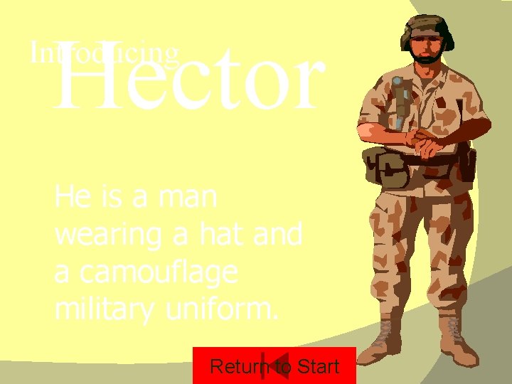 Hector Introducing He is a man wearing a hat and a camouflage military uniform.