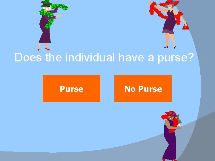 Does the individual have a purse? Purse No Purse 