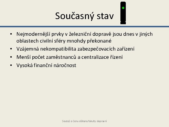 Současný stav • Nejmodernější prvky v železniční dopravě jsou dnes v jiných oblastech civilní