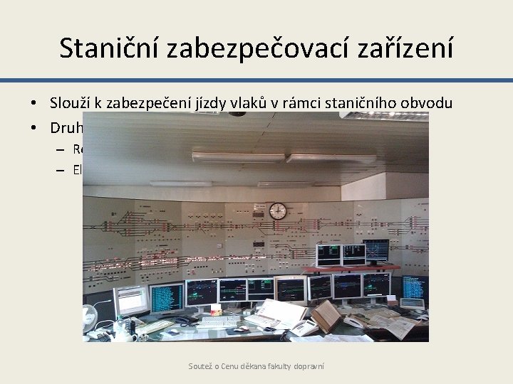 Staniční zabezpečovací zařízení • Slouží k zabezpečení jízdy vlaků v rámci staničního obvodu •