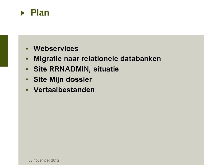 Plan • • • Webservices Migratie naar relationele databanken Site RRNADMIN, situatie Site Mijn