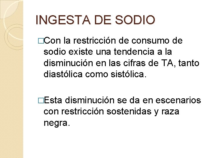 INGESTA DE SODIO �Con la restricción de consumo de sodio existe una tendencia a