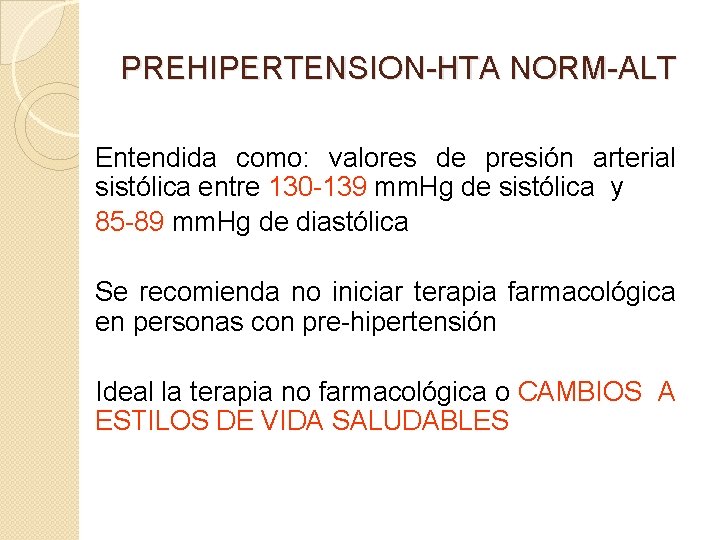 PREHIPERTENSION-HTA NORM-ALT Entendida como: valores de presión arterial sistólica entre 130 -139 mm. Hg