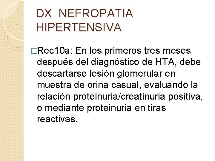 DX NEFROPATIA HIPERTENSIVA �Rec 10 a: En los primeros tres meses después del diagnóstico