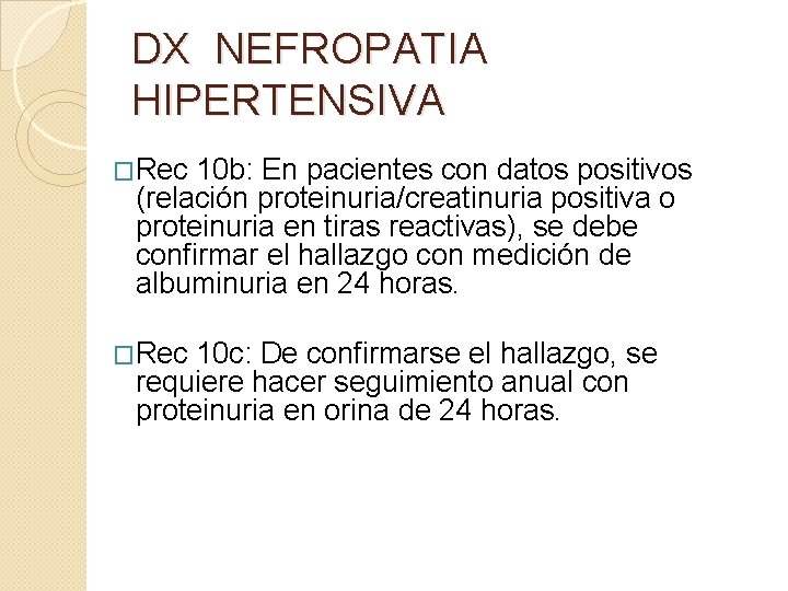 DX NEFROPATIA HIPERTENSIVA �Rec 10 b: En pacientes con datos positivos (relación proteinuria/creatinuria positiva