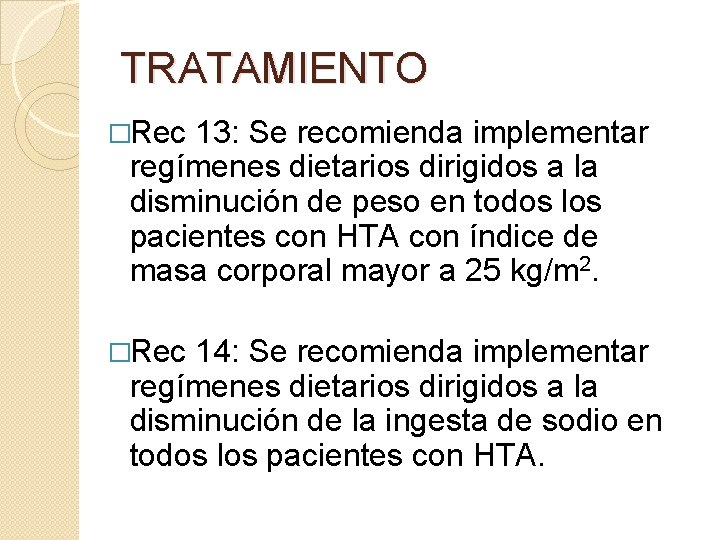 TRATAMIENTO �Rec 13: Se recomienda implementar regímenes dietarios dirigidos a la disminución de peso