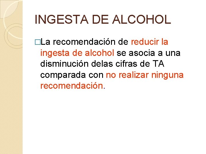 INGESTA DE ALCOHOL �La recomendación de reducir la ingesta de alcohol se asocia a
