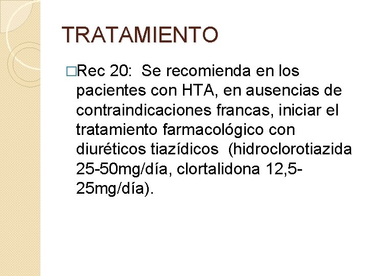 TRATAMIENTO �Rec 20: Se recomienda en los pacientes con HTA, en ausencias de contraindicaciones