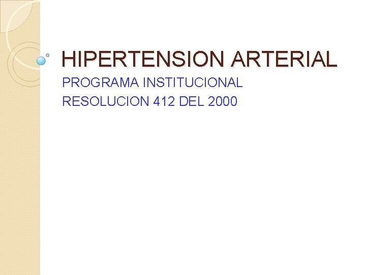 HIPERTENSION ARTERIAL PROGRAMA INSTITUCIONAL RESOLUCION 412 DEL 2000 