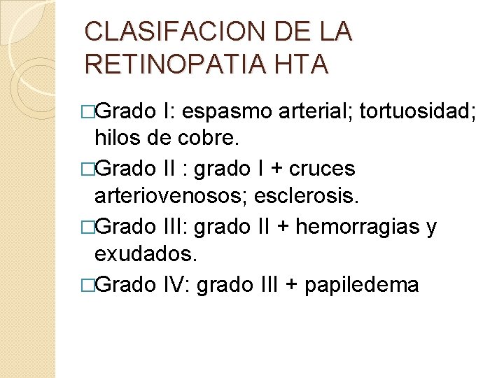 CLASIFACION DE LA RETINOPATIA HTA �Grado I: espasmo arterial; tortuosidad; hilos de cobre. �Grado