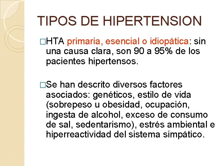 TIPOS DE HIPERTENSION �HTA primaria, esencial o idiopática: sin una causa clara, son 90