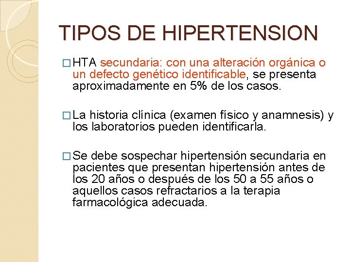 TIPOS DE HIPERTENSION � HTA secundaria: con una alteración orgánica o un defecto genético