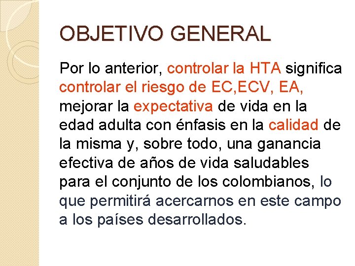 OBJETIVO GENERAL Por lo anterior, controlar la HTA significa controlar el riesgo de EC,