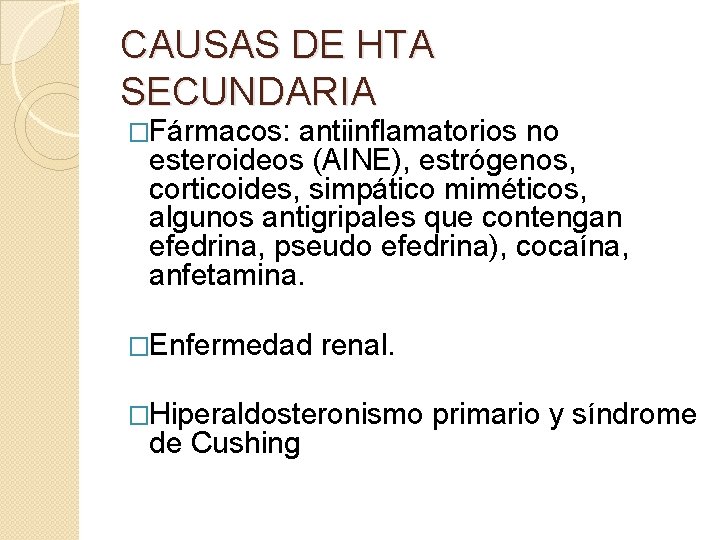 CAUSAS DE HTA SECUNDARIA �Fármacos: antiinflamatorios no esteroideos (AINE), estrógenos, corticoides, simpático miméticos, algunos