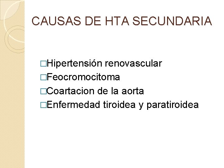 CAUSAS DE HTA SECUNDARIA �Hipertensión renovascular �Feocromocitoma �Coartacion de la aorta �Enfermedad tiroidea y