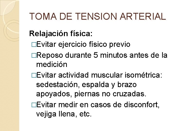 TOMA DE TENSION ARTERIAL Relajación física: �Evitar ejercicio físico previo �Reposo durante 5 minutos