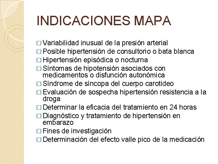 INDICACIONES MAPA � Variabilidad inusual de la presión arterial � Posible hipertensión de consultorio