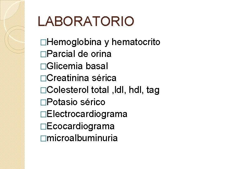 LABORATORIO �Hemoglobina y hematocrito �Parcial de orina �Glicemia basal �Creatinina sérica �Colesterol total ,