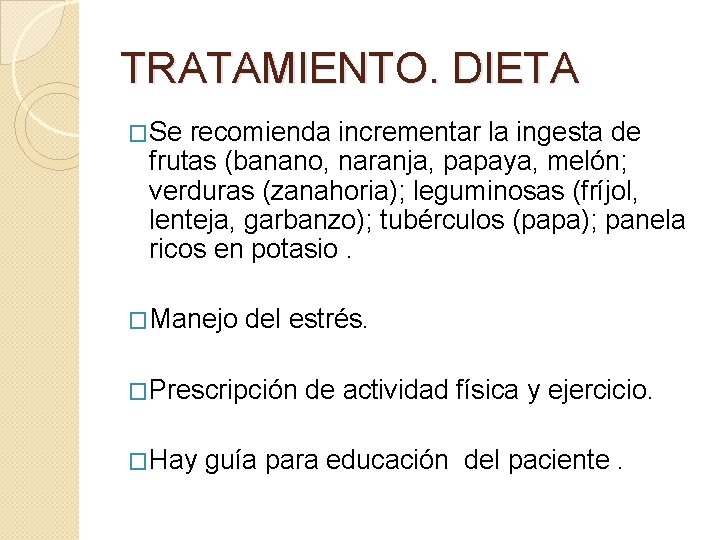 TRATAMIENTO. DIETA �Se recomienda incrementar la ingesta de frutas (banano, naranja, papaya, melón; verduras