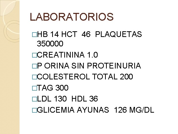 LABORATORIOS �HB 14 HCT 46 PLAQUETAS 350000 �CREATININA 1. 0 �P ORINA SIN PROTEINURIA