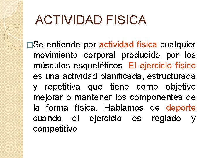 ACTIVIDAD FISICA �Se entiende por actividad física cualquier movimiento corporal producido por los músculos